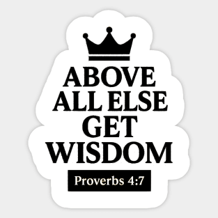 Above All Else, Get Wisdom – Proverbs 4:7 Sticker